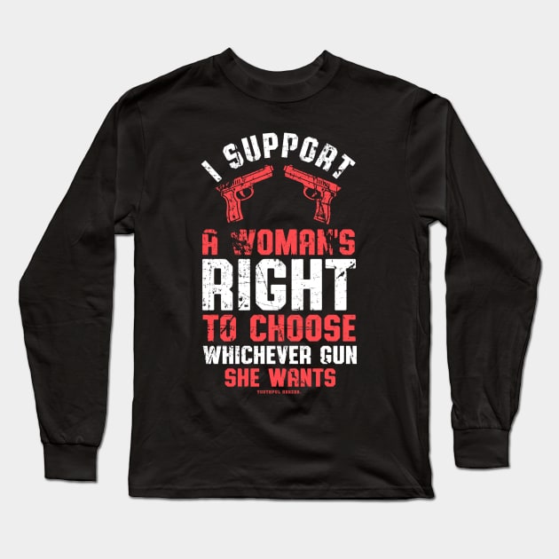 I Support A Womans Choice To Choose Whichever Gun She Wants Long Sleeve T-Shirt by YouthfulGeezer